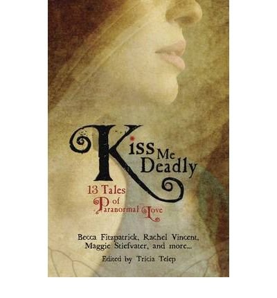 Trisha Telep · Kiss Me Deadly: 13 Tales of Paranormal Love (Paperback Book) (2010)