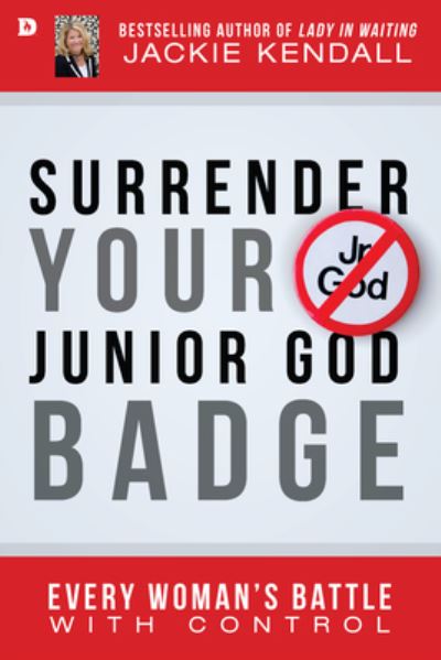 Cover for Jackie Kendall · Surrender Your Junior God Badge (Taschenbuch) (2015)