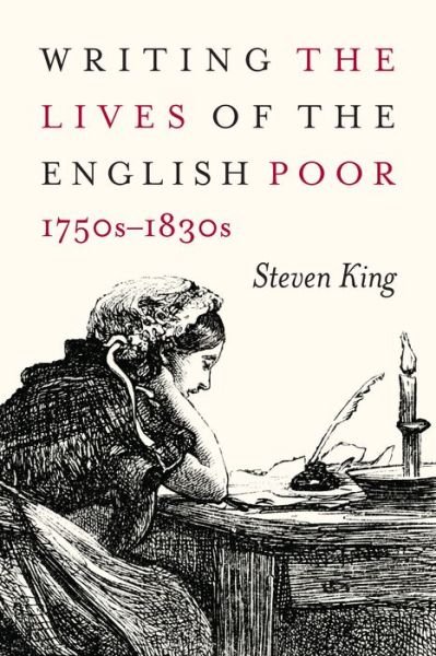 Cover for Steven King · Writing the Lives of the English Poor, 1750s-1830s - States, People, and the History of Social Change (Taschenbuch) (2019)