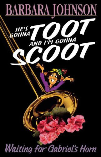 He's Gonna Toot and I'm Gonna Scoot - Barbara Johnson - Bøger - Thomas Nelson - 9780785296492 - 1. juni 2008