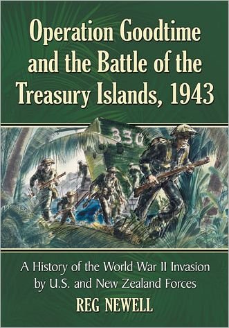 Cover for Reg Newell · Operation Goodtime and the Battle of the Treasury Islands, 1943: A History of the World War II Invasion by U.S. and New Zealand Forces (Pocketbok) (2012)