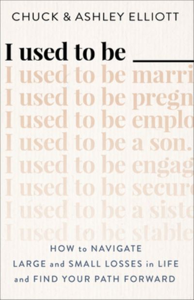 Cover for Chuck Elliott · I Used to Be ——— – How to Navigate Large and Small Losses in Life and Find Your Path Forward (Paperback Book) (2023)