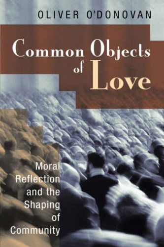 Cover for Oliver O'Donovan · Common Objects of Love: Moral Reflection and the Shaping of Community; The 2001 Stob Lectures (Paperback Book) (2002)