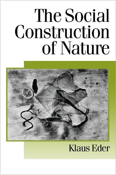 Cover for Klaus Eder · The Social Construction of Nature: A Sociology of Ecological Enlightenment - Published in association with Theory, Culture &amp; Society (Taschenbuch) [Enlarged edition] (1996)