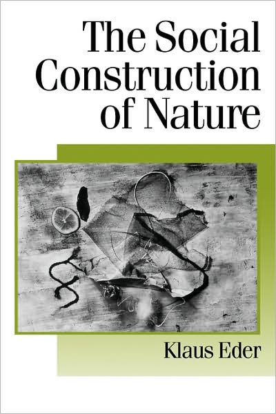 Cover for Klaus Eder · The Social Construction of Nature: A Sociology of Ecological Enlightenment - Published in association with Theory, Culture &amp; Society (Pocketbok) [Enlarged edition] (1996)