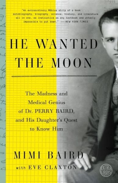 Cover for Mimi Baird · He Wanted the Moon: The Madness and Medical Genius of Dr. Perry Baird, and His Daughter's Quest to Know Him (Paperback Book) (2016)