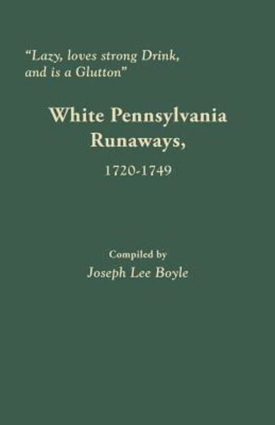 Cover for Joseph Lee Boyle · `lazy, Loves Strong Drink, and is a Glutton`: White Pennsylvania Runaways, 1720-1749 (Paperback Book) (2015)