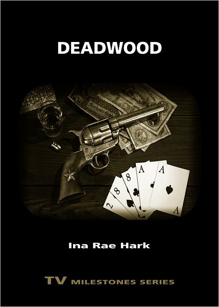 Cover for Ina Rae Hark · Deadwood - TV Milestones Series (Paperback Book) (2012)