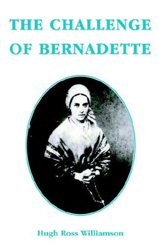 Challenge of Bernadette - Hugh Ross Williamson - Books - Gracewing - 9780852446492 - March 7, 2006