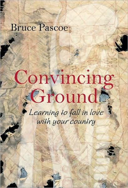 Cover for Bruce Pascoe · Convincing Ground: Learning to Fall in Love with your Country (Paperback Book) (2007)