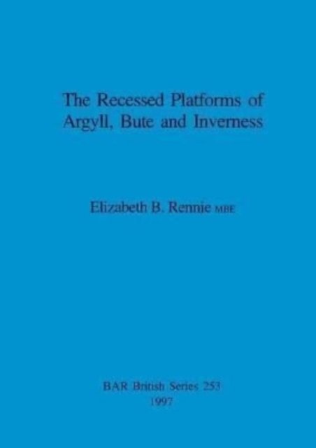 Cover for Elizabeth B. Rennie · The Recessed Platforms of Argyll, Bute and Inverness (British Archaeological Reports (BAR) British S.) (Paperback Bog) (1997)