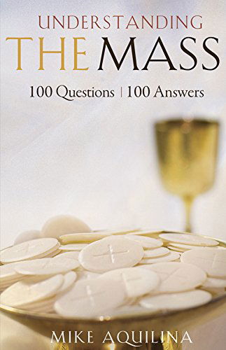 Cover for Mike Aquilina · Understanding the Mass: 100 Questions, 100 Answers (Paperback Book) (2011)