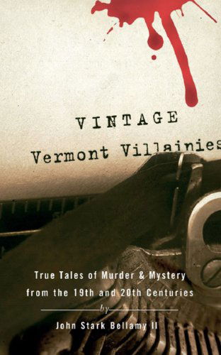 Cover for John Stark Bellamy II · Vintage Vermont Villainies: True Tales of Murder &amp; Mystery from the 19th and 20th Centuries (Paperback Book) [1st edition] (2007)