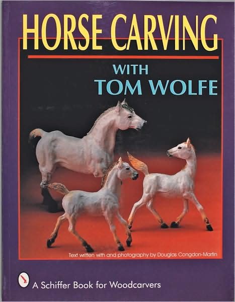 Horse Carving: with Tom Wolfe - Tom Wolfe - Libros - Schiffer Publishing Ltd - 9780887406492 - 6 de enero de 1997