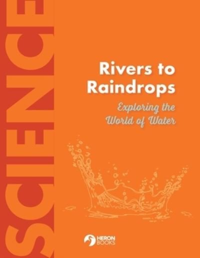 Cover for Heron Books · Rivers to Raindrops Exploring the World of Water (Book) (2023)