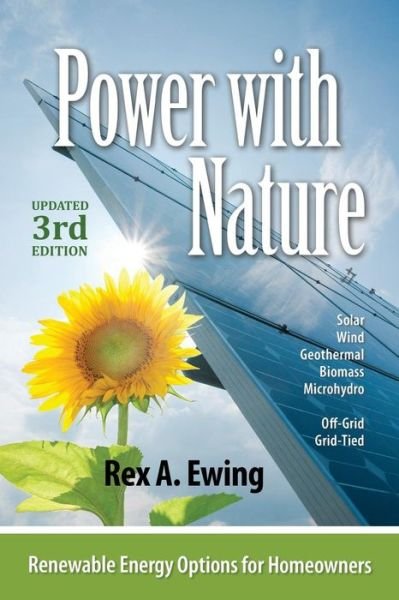 Cover for Rex A. Ewing · Power with Nature, Updated 3rd Edition: Renewable Energy Options for Homeowners (Taschenbuch) [Updated 3rd edition] (2013)