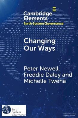 Cover for Newell, Peter (University of Sussex) · Changing Our Ways: Behaviour Change and the Climate Crisis - Elements in Earth System Governance (Paperback Book) [New edition] (2022)