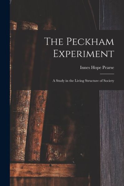 Cover for Innes Hope 1889-1978 Pearse · The Peckham Experiment (Paperback Book) (2021)