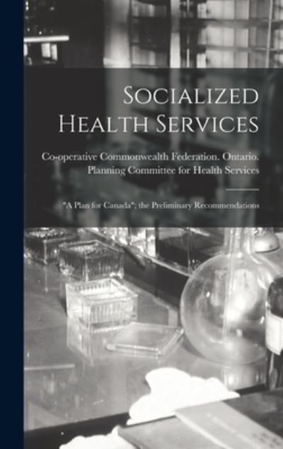 Cover for Co-Operative Commonwealth Federation · Socialized Health Services (Gebundenes Buch) (2021)