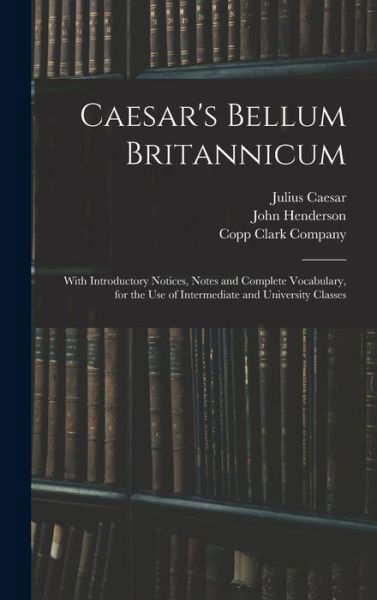 Caesar's Bellum Britannicum - Julius Caesar - Bøger - Legare Street Press - 9781013956492 - 9. september 2021