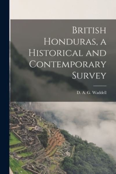 Cover for D A G (David Alan Gilmour) Waddell · British Honduras, a Historical and Contemporary Survey (Paperback Bog) (2021)