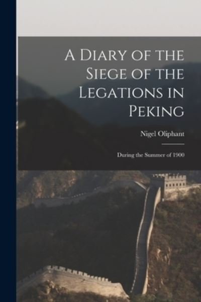 Cover for Nigel 1874- Oliphant · A Diary of the Siege of the Legations in Peking (Taschenbuch) (2021)