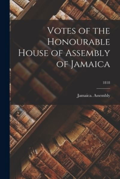 Cover for Jamaica Assembly · Votes of the Honourable House of Assembly of Jamaica; 1818 (Paperback Book) (2021)