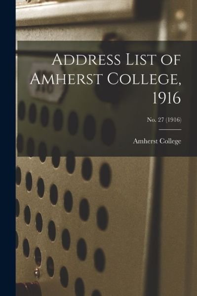 Cover for Amherst College 1n · Address List of Amherst College, 1916; No. 27 (1916) (Pocketbok) (2021)
