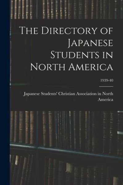 Cover for Japanese Students' Christian Associat · The Directory of Japanese Students in North America; 1939-40 (Taschenbuch) (2021)