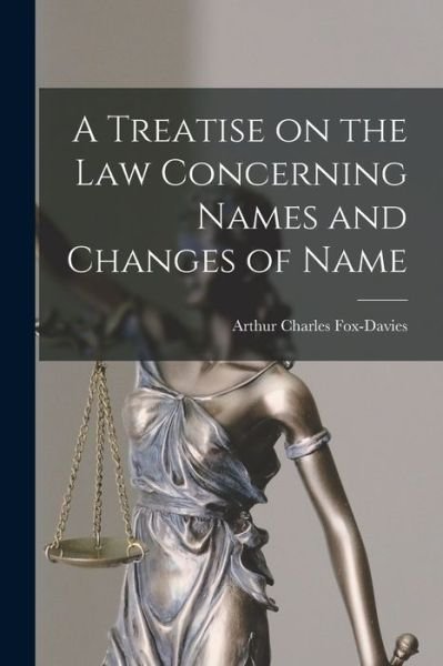 Treatise on the Law Concerning Names and Changes of Name - Fox-Davies Arthur Charles - Bøger - Creative Media Partners, LLC - 9781015994492 - 27. oktober 2022