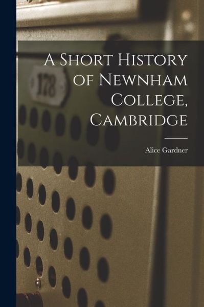 Cover for Alice Gardner · Short History of Newnham College, Cambridge (Book) (2022)