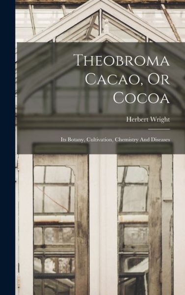 Theobroma Cacao, or Cocoa - Herbert Wright - Libros - Creative Media Partners, LLC - 9781016179492 - 27 de octubre de 2022