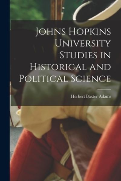 Johns Hopkins University Studies in Historical and Political Science - Herbert Baxter Adams - Bøger - Creative Media Partners, LLC - 9781016322492 - 27. oktober 2022