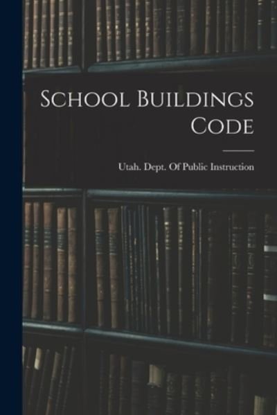 Cover for Utah Dept of Public Instruction · School Buildings Code (Bog) (2022)