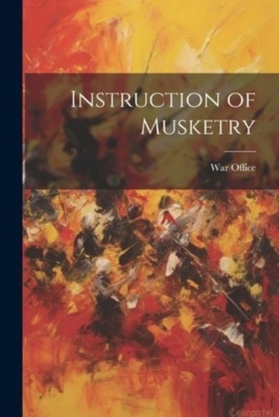 Cover for War Office · Instruction of Musketry (Buch) (2023)