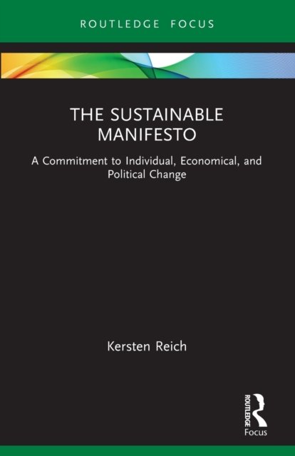 Cover for Reich, Kersten (University of Cologne, Germany) · The Sustainable Manifesto: A Commitment to Individual, Economical, and Political Change - Routledge Focus on Environment and Sustainability (Paperback Bog) (2022)