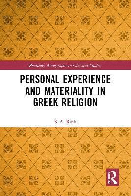 Cover for Rask, K.A. (The Ohio State University, USA) · Personal Experience and Materiality in Greek Religion - Routledge Monographs in Classical Studies (Paperback Book) (2024)