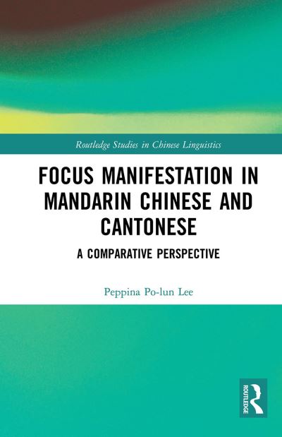 Cover for Peppina Po-lun Lee · Focus Manifestation in Mandarin Chinese and Cantonese: A Comparative Perspective - Routledge Studies in Chinese Linguistics (Paperback Book) (2022)