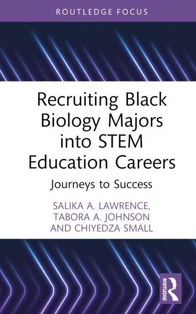 Cover for Salika A. Lawrence · Recruiting Black Biology Majors into STEM Education Careers: Journeys to Success - Routledge Research in STEM Education (Hardcover Book) (2023)