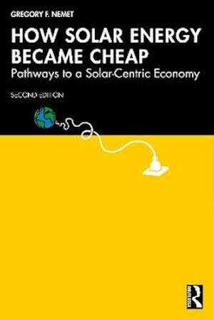 Cover for Gregory F. Nemet · How Solar Energy Became Cheap: Pathway to a Solar-Centric Economy (Paperback Book) (2025)