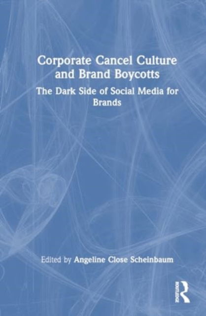 Corporate Cancel Culture and Brand Boycotts: The Dark Side of Social Media for Brands -  - Boeken - Taylor & Francis Ltd - 9781032670492 - 30 september 2024