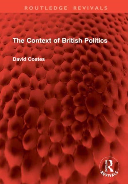 Cover for David Coates · The Context of British Politics - Routledge Revivals (Hardcover Book) (2025)