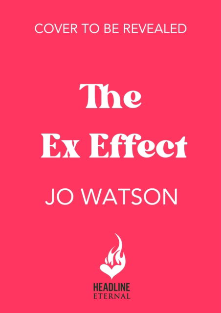 Cover for Jo Watson · The Ex Effect: A spicy second-chance rom-com from the author of LOVE TO HATE YOU! (Paperback Book) (2025)