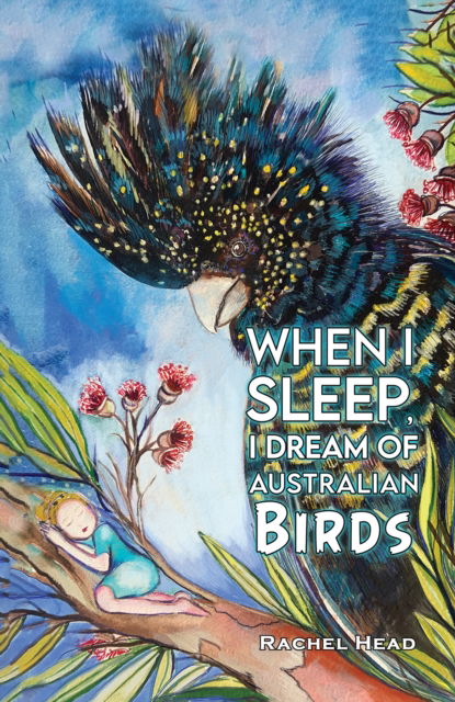 Cover for Rachel Head · When I Sleep, I Dream of Australian Birds (Hardcover Book) (2024)