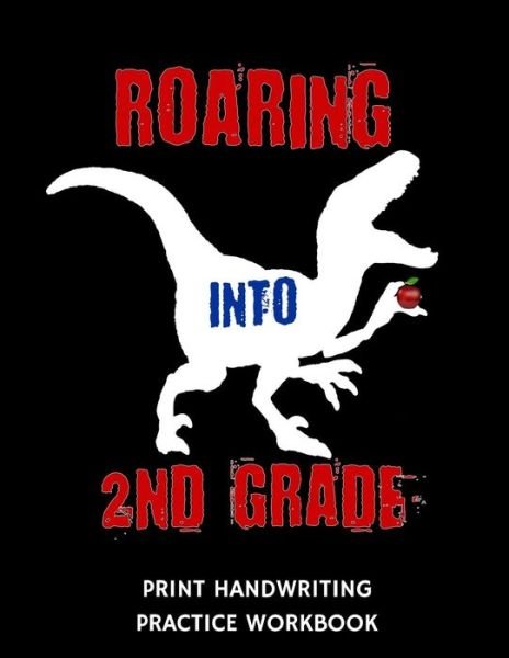 Cover for 1570 Publishing · Roaring Into 2nd Grade Print Handwriting Practice Workbook : Writing Paper Notebook for Second Graders (Taschenbuch) (2019)