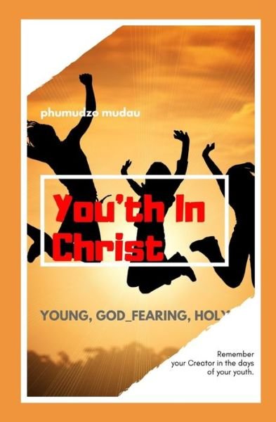 You'th in Christ - Phumudzo Mudau - Bøger - Independently published - 9781079213492 - 30. juli 2019