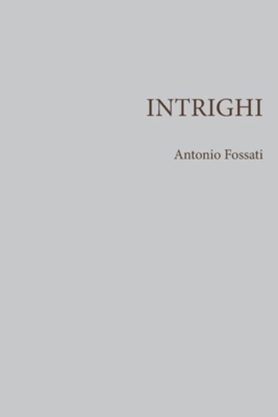 Cover for Antonio Fossati · Intrighi (Paperback Book) (2019)