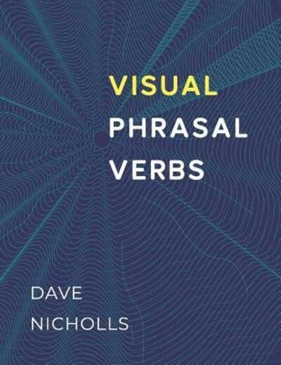 Visual Phrasal Verbs : Black-and-white version - David Nicholls - Bøker - Independently Published - 9781097343492 - 10. mai 2019