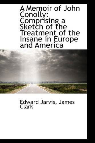 Cover for Edward Jarvis · A Memoir of John Conolly: Comprising a Sketch of the Treatment of the Insane in Europe and America (Paperback Book) (2009)