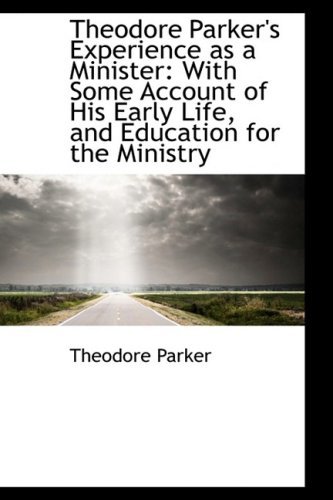 Cover for Theodore Parker · Theodore Parker's Experience As a Minister: with Some Account of His Early Life, and Education for T (Paperback Book) (2009)